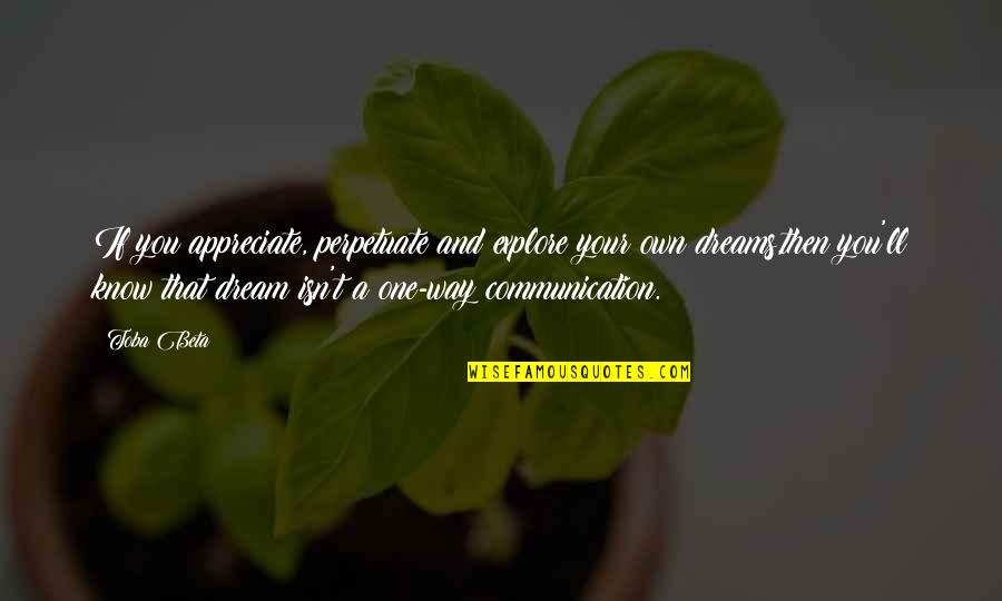 Conflict And Struggle Quotes By Toba Beta: If you appreciate, perpetuate and explore your own