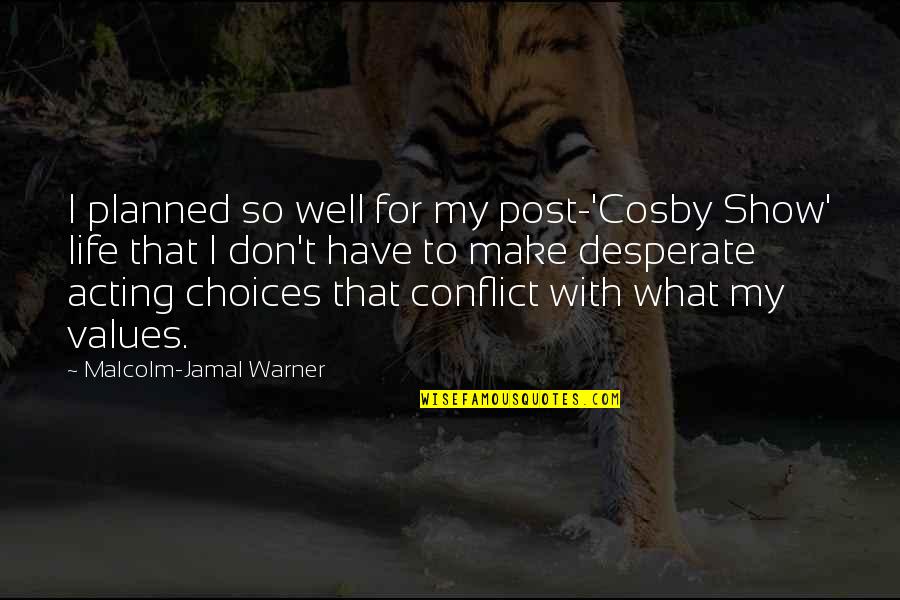 Conflict And Values Quotes By Malcolm-Jamal Warner: I planned so well for my post-'Cosby Show'