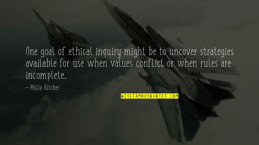 Conflict And Values Quotes By Philip Kitcher: One goal of ethical inquiry might be to
