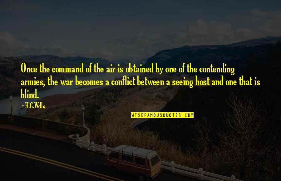 Conflict And War Quotes By H.G.Wells: Once the command of the air is obtained Conflict And War Quotes By H.G.Wells: Once the command of the air is obtained