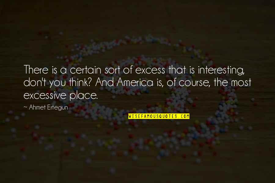 Conflict Being Good Quotes By Ahmet Ertegun: There is a certain sort of excess that