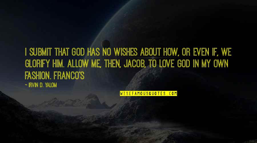 Conflict Being Good Quotes By Irvin D. Yalom: I submit that God has no wishes about