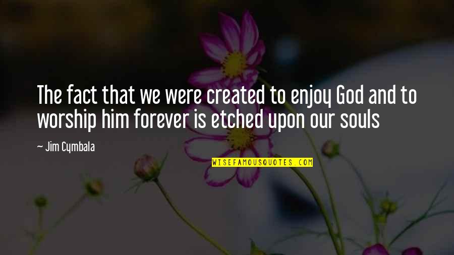 Conflict Being Good Quotes By Jim Cymbala: The fact that we were created to enjoy