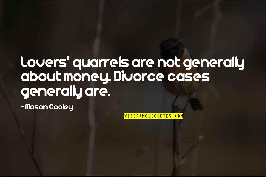 Conflict Being Inevitable Quotes By Mason Cooley: Lovers' quarrels are not generally about money. Divorce
