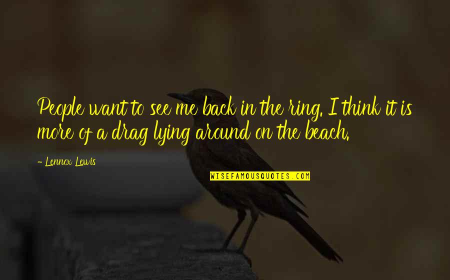 Conflict Causes Quotes By Lennox Lewis: People want to see me back in the Conflict Causes Quotes By Lennox Lewis: People want to see me back in the