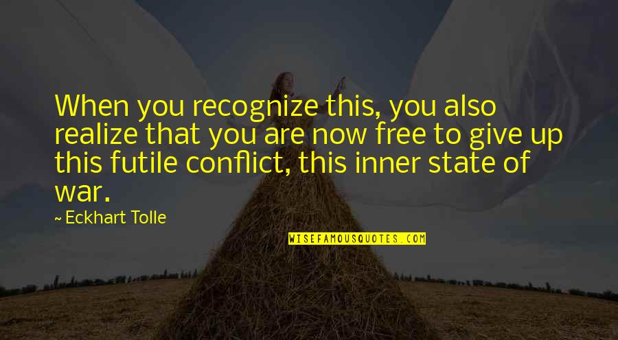 Conflict Free Quotes By Eckhart Tolle: When you recognize this, you also realize that Conflict Free Quotes By Eckhart Tolle: When you recognize this, you also realize that