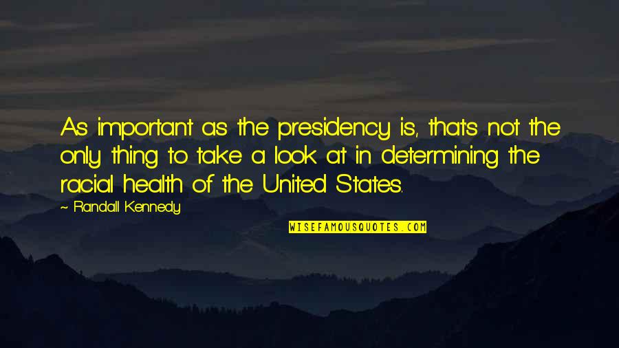 Conflict In 1984 Quotes By Randall Kennedy: As important as the presidency is, that's not