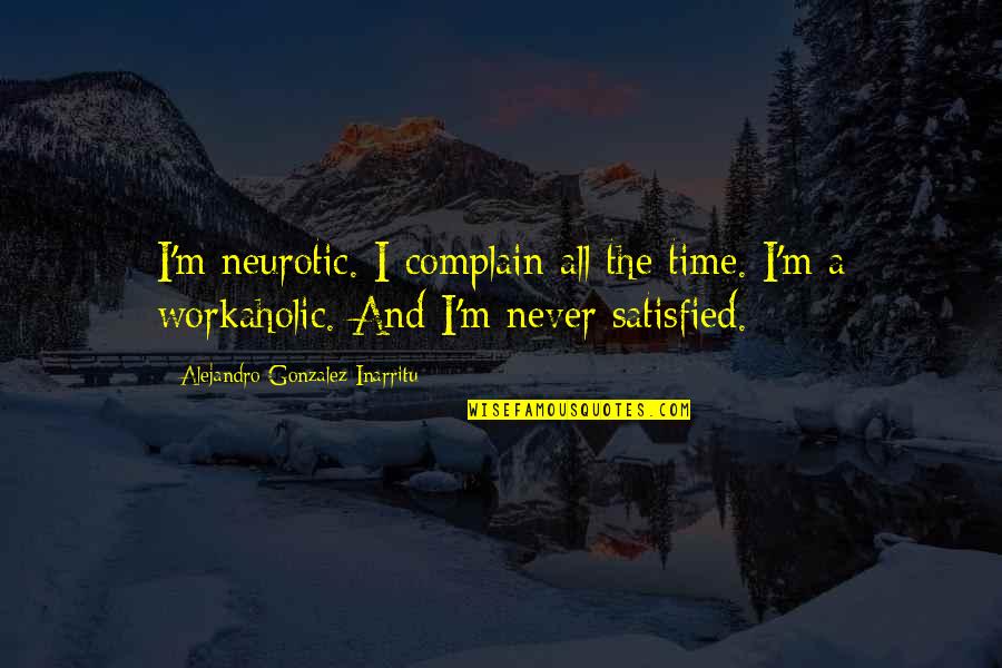 Conflict In Animal Farm Quotes By Alejandro Gonzalez Inarritu: I'm neurotic. I complain all the time. I'm Conflict In Animal Farm Quotes By Alejandro Gonzalez Inarritu: I'm neurotic. I complain all the time. I'm