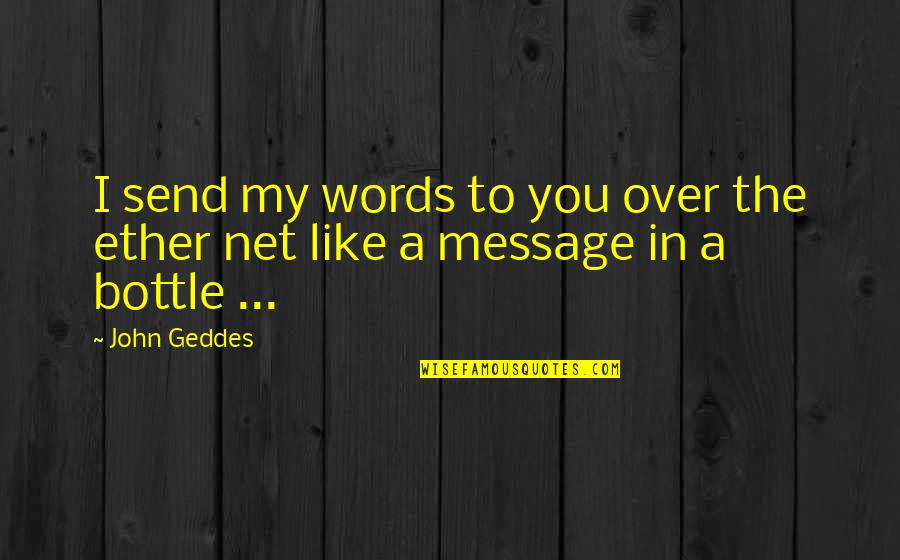 Conflict In Frankenstein Quotes By John Geddes: I send my words to you over the