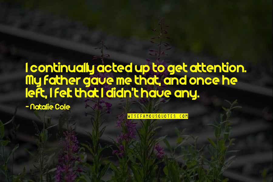 Conflict In Romeo And Juliet Quotes By Natalie Cole: I continually acted up to get attention. My