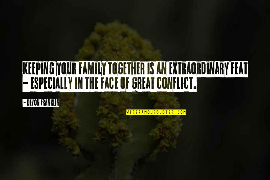 Conflict In The Family Quotes By DeVon Franklin: Keeping your family together is an extraordinary feat