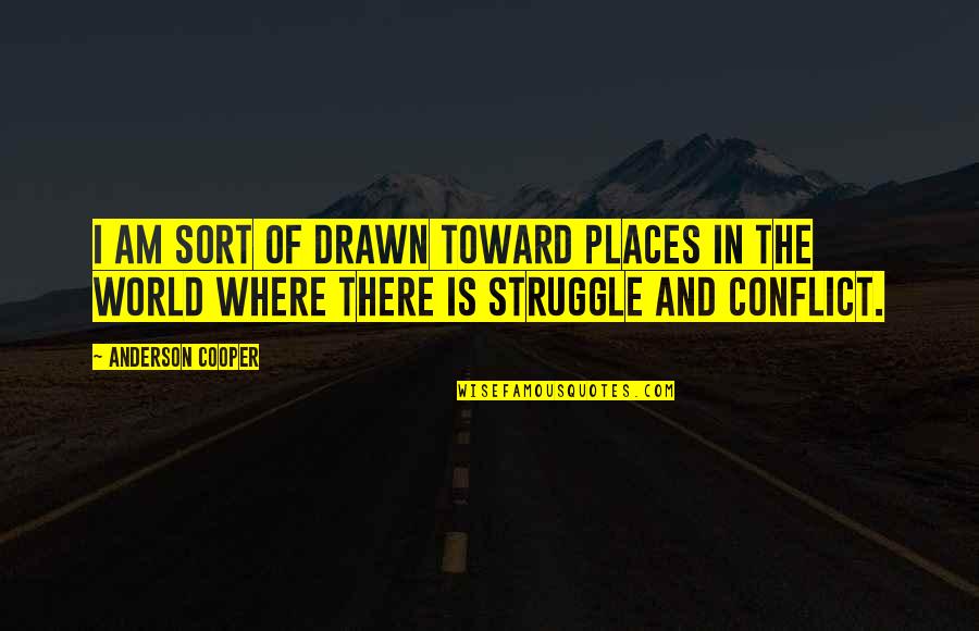 Conflict In The World Quotes By Anderson Cooper: I am sort of drawn toward places in
