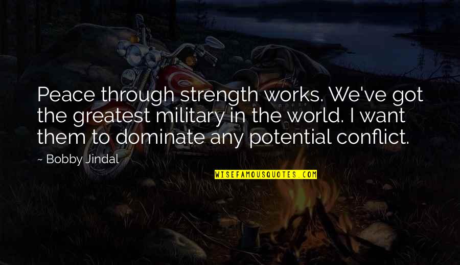 Conflict In The World Quotes By Bobby Jindal: Peace through strength works. We've got the greatest