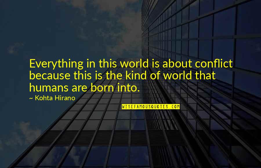 Conflict In The World Quotes By Kohta Hirano: Everything in this world is about conflict because