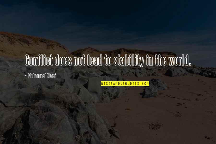 Conflict In The World Quotes By Mohammed Morsi: Conflict does not lead to stability in the