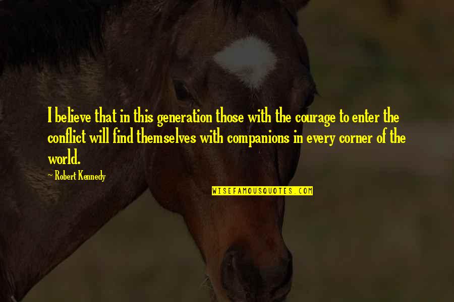 Conflict In The World Quotes By Robert Kennedy: I believe that in this generation those with