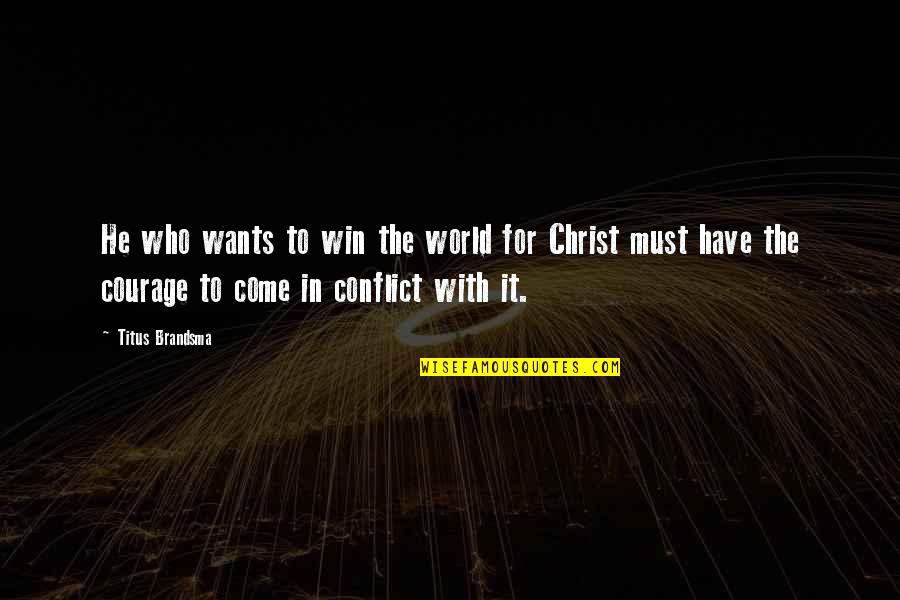 Conflict In The World Quotes By Titus Brandsma: He who wants to win the world for
