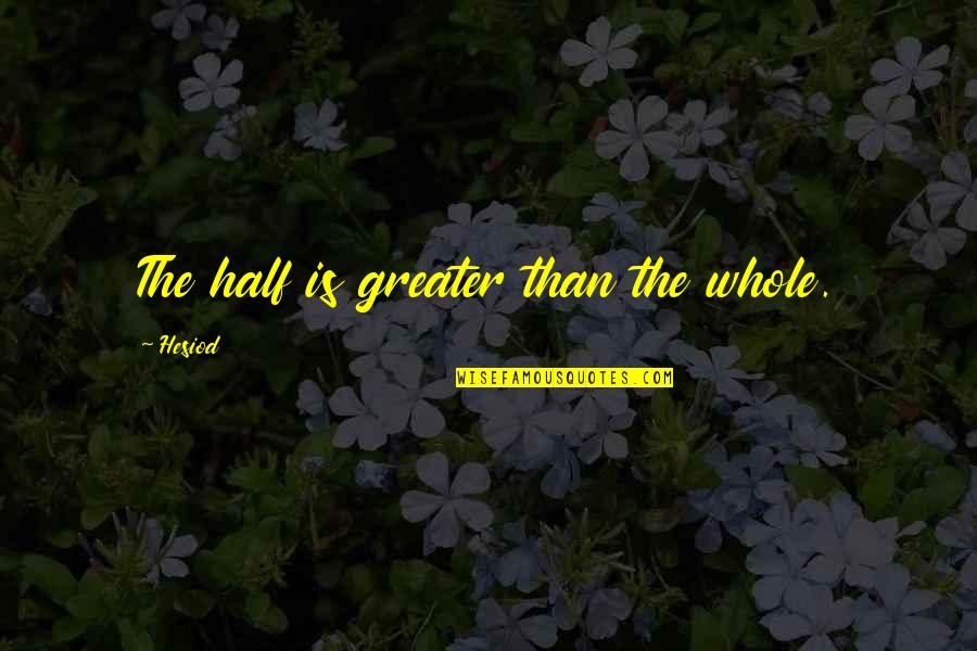 Conflict In Things Fall Apart Quotes By Hesiod: The half is greater than the whole.