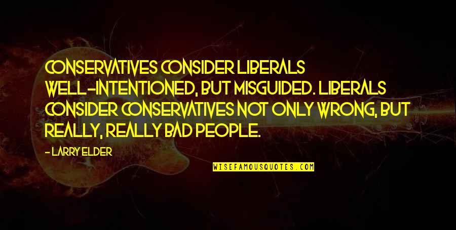 Conflict In Things Fall Apart Quotes By Larry Elder: Conservatives consider liberals well-intentioned, but misguided. Liberals consider
