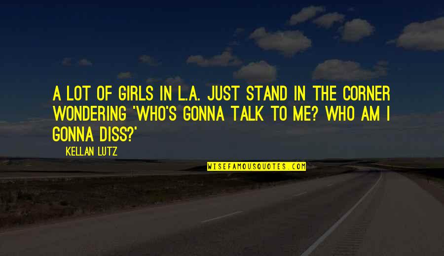 Conflict In To Kill A Mockingbird Quotes By Kellan Lutz: A lot of girls in L.A. just stand