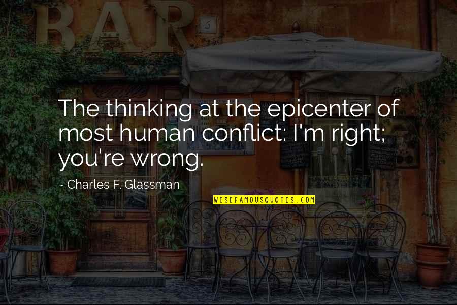 Conflict Inspirational Quotes By Charles F. Glassman: The thinking at the epicenter of most human