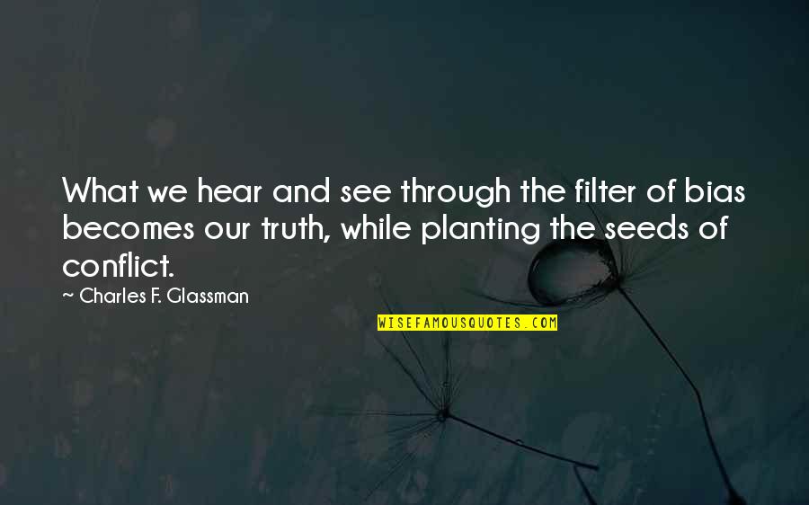 Conflict Inspirational Quotes By Charles F. Glassman: What we hear and see through the filter