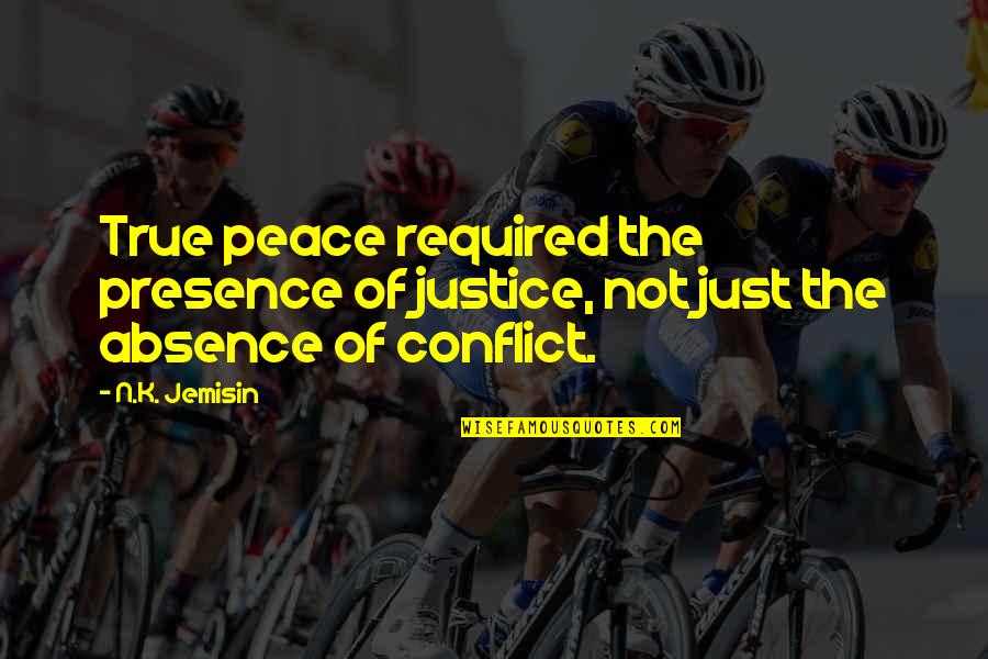 Conflict Inspirational Quotes By N.K. Jemisin: True peace required the presence of justice, not