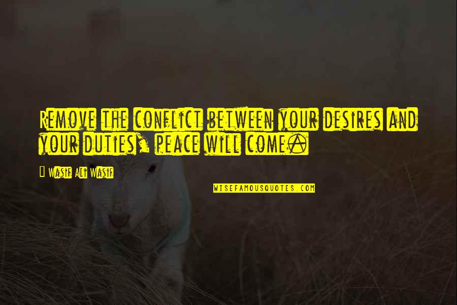 Conflict Inspirational Quotes By Wasif Ali Wasif: Remove the conflict between your desires and your
