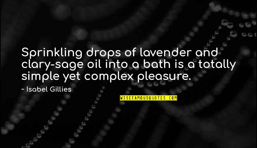 Conflict Leading To Change Quotes By Isabel Gillies: Sprinkling drops of lavender and clary-sage oil into