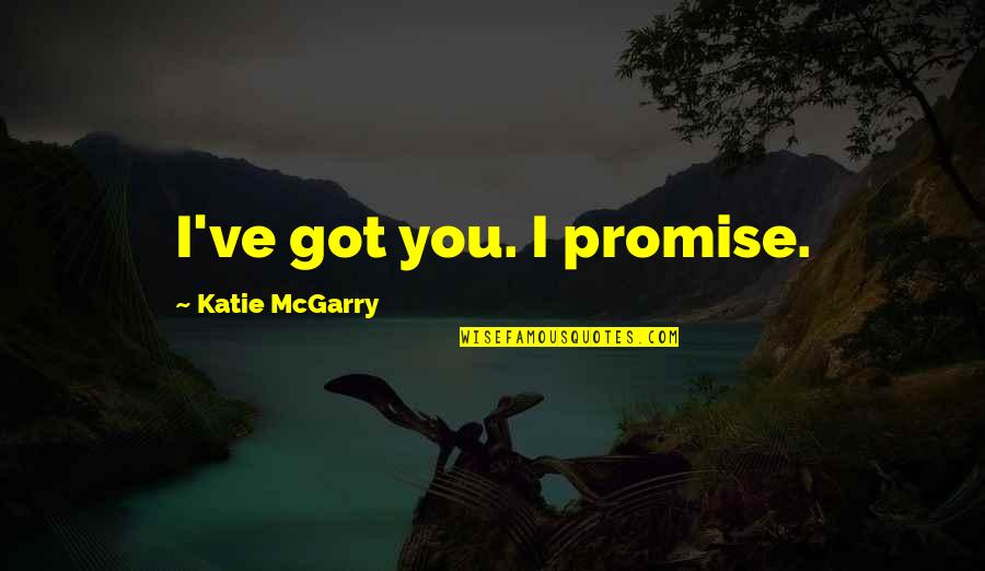 Conflict Leading To Change Quotes By Katie McGarry: I've got you. I promise.