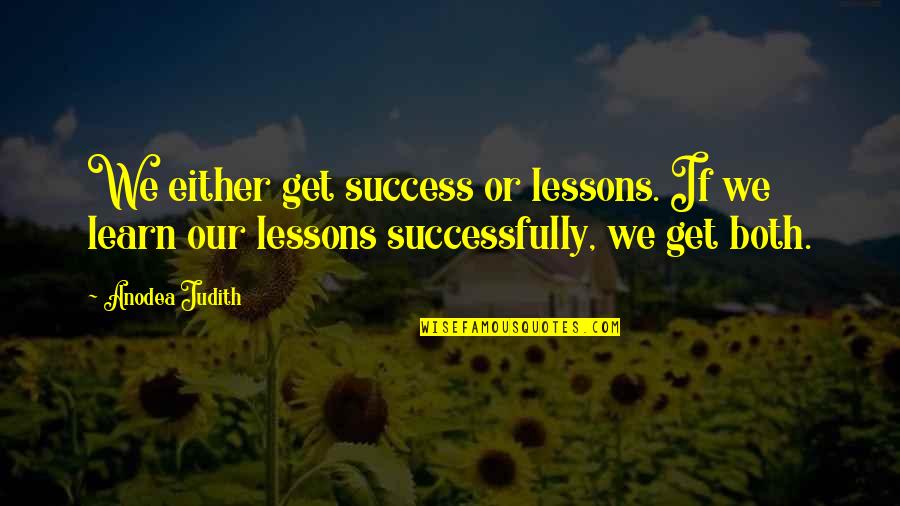 Conflict Management Quotes By Anodea Judith: We either get success or lessons. If we