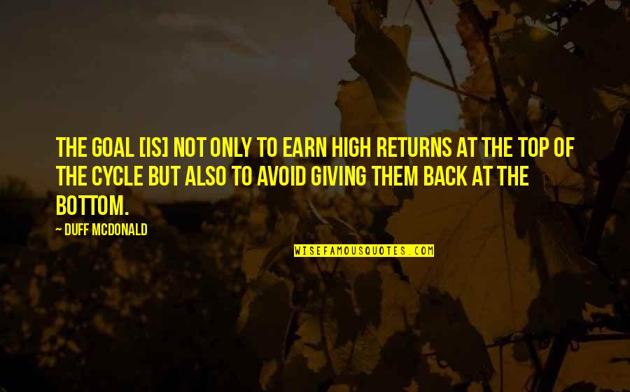 Conflict Management Quotes By Duff McDonald: The goal [is] not only to earn high