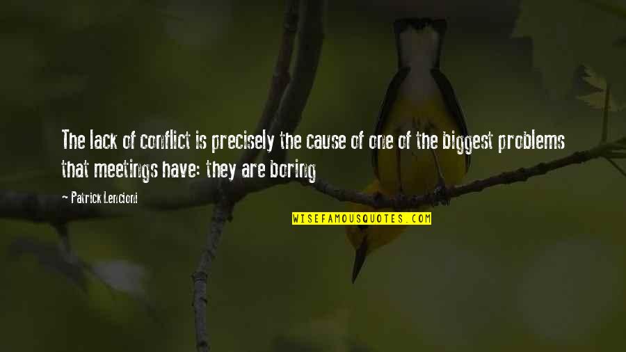 Conflict Management Quotes By Patrick Lencioni: The lack of conflict is precisely the cause