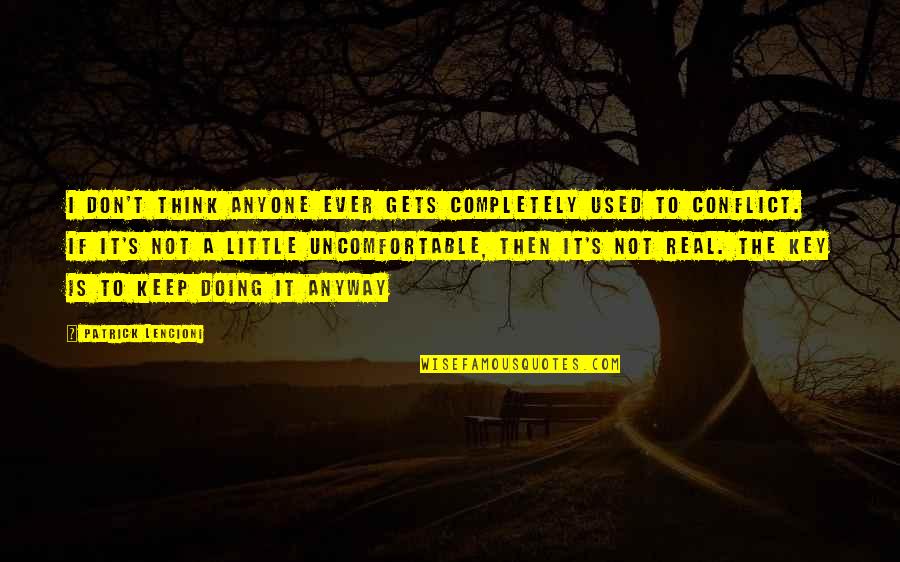 Conflict Management Quotes By Patrick Lencioni: I don't think anyone ever gets completely used Conflict Management Quotes By Patrick Lencioni: I don't think anyone ever gets completely used
