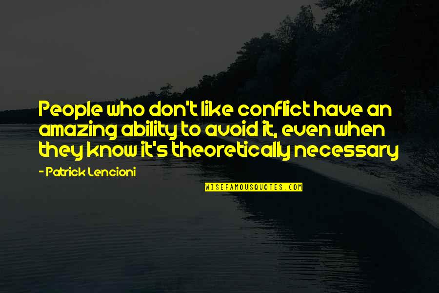 Conflict Management Quotes By Patrick Lencioni: People who don't like conflict have an amazing