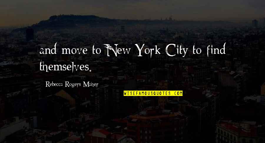 Conflict Mediation Quotes By Rebecca Rogers Maher: and move to New York City to find