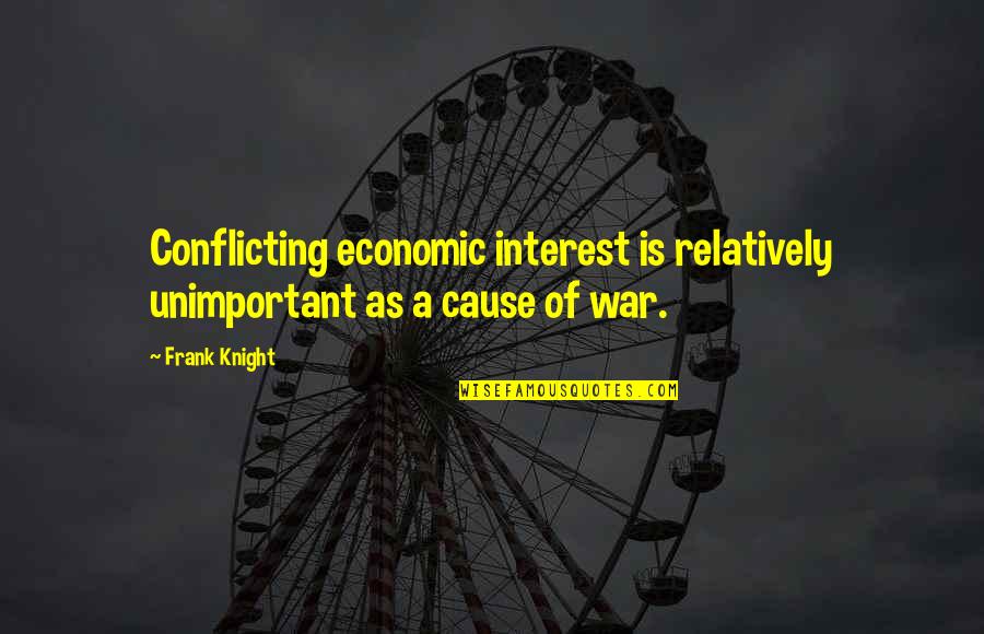 Conflict Of Interest Quotes By Frank Knight: Conflicting economic interest is relatively unimportant as a