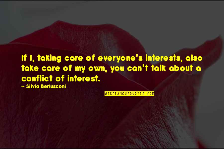 Conflict Of Interest Quotes By Silvio Berlusconi: If I, taking care of everyone's interests, also