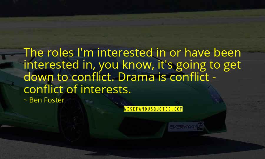 Conflict Of Interests Quotes By Ben Foster: The roles I'm interested in or have been