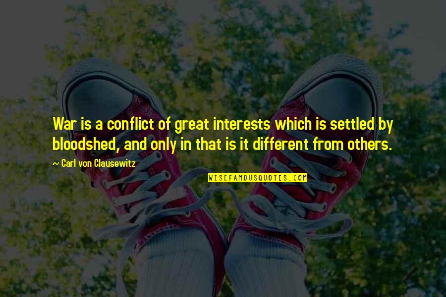 Conflict Of Interests Quotes By Carl Von Clausewitz: War is a conflict of great interests which