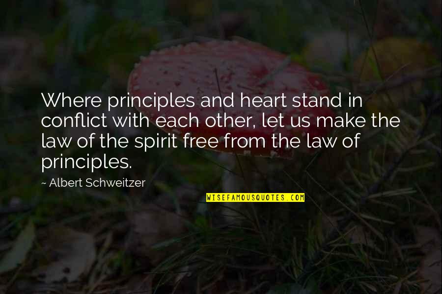 Conflict Of The Heart Quotes By Albert Schweitzer: Where principles and heart stand in conflict with