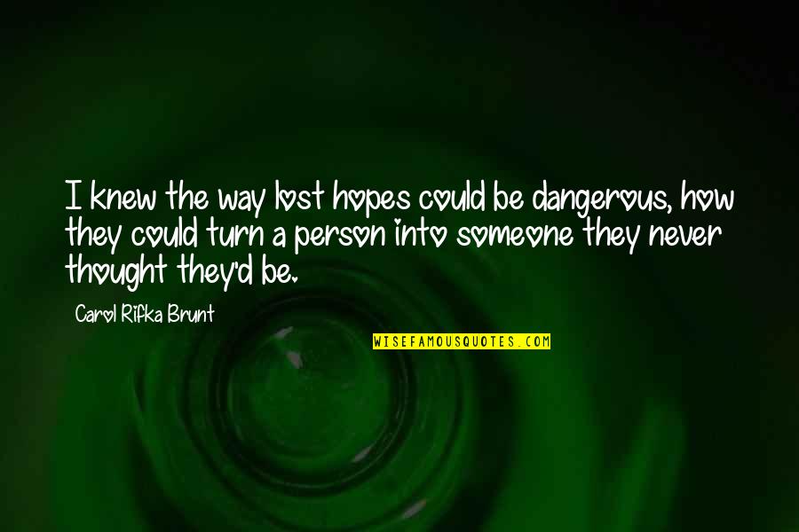 Conflict Of The Heart Quotes By Carol Rifka Brunt: I knew the way lost hopes could be