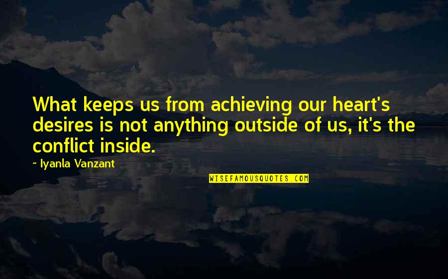 Conflict Of The Heart Quotes By Iyanla Vanzant: What keeps us from achieving our heart's desires