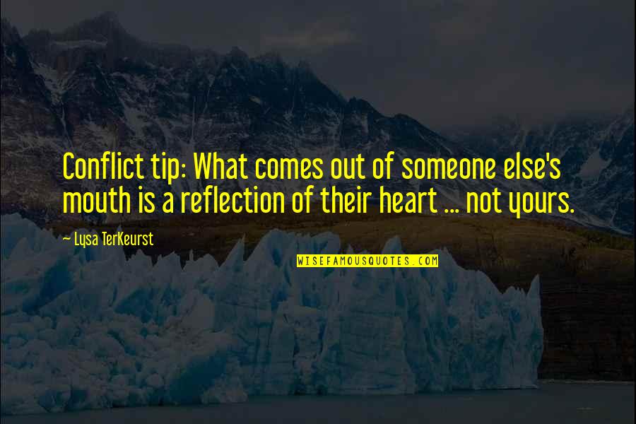 Conflict Of The Heart Quotes By Lysa TerKeurst: Conflict tip: What comes out of someone else's