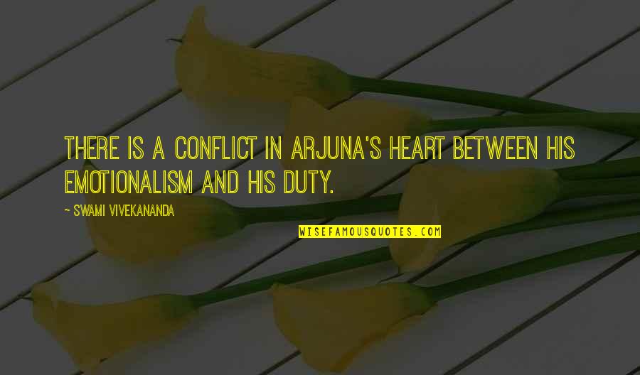 Conflict Of The Heart Quotes By Swami Vivekananda: There is a conflict in Arjuna's heart between