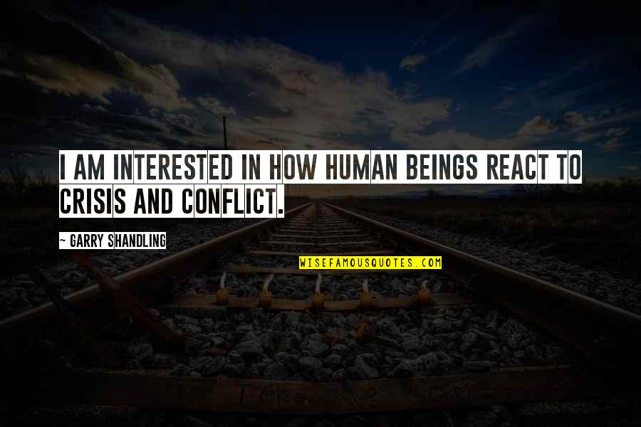 Conflict Quotes By Garry Shandling: I am interested in how human beings react Conflict Quotes By Garry Shandling: I am interested in how human beings react