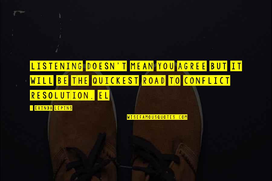 Conflict Resolution Quotes By Evinda Lepins: Listening doesn't mean you agree but it will