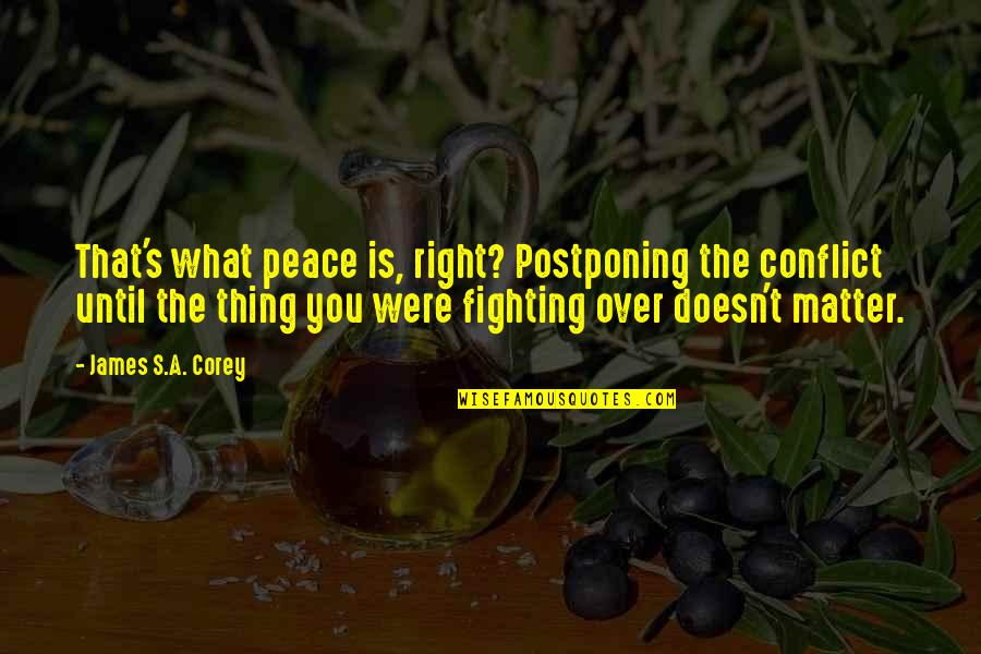 Conflict Resolution Quotes By James S.A. Corey: That's what peace is, right? Postponing the conflict