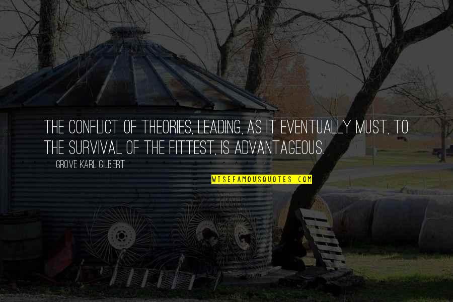 Conflict Theory Quotes By Grove Karl Gilbert: The conflict of theories, leading, as it eventually Conflict Theory Quotes By Grove Karl Gilbert: The conflict of theories, leading, as it eventually