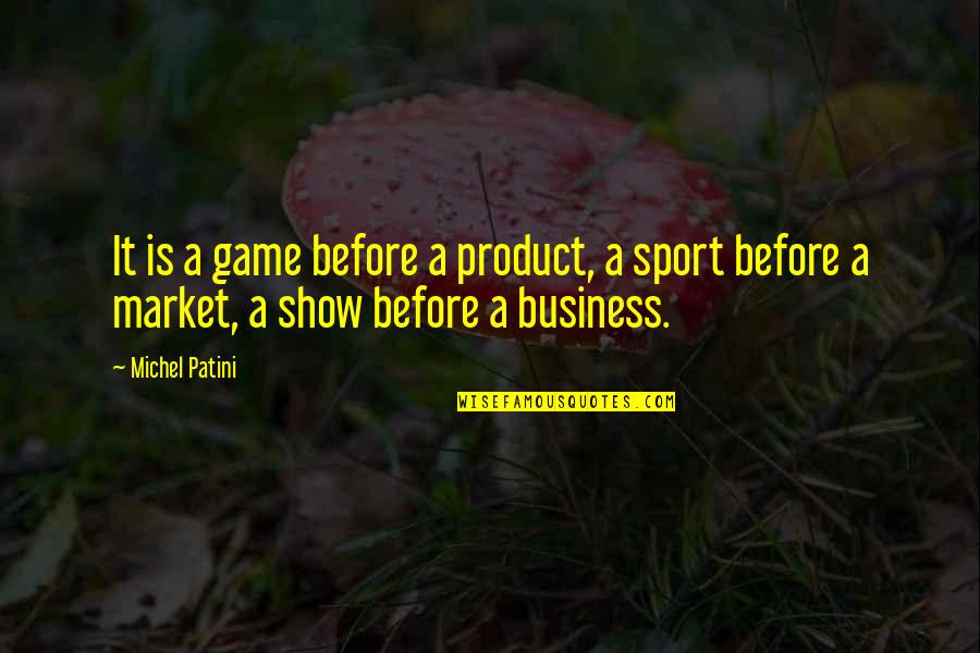 Conflict Theory Quotes By Michel Patini: It is a game before a product, a